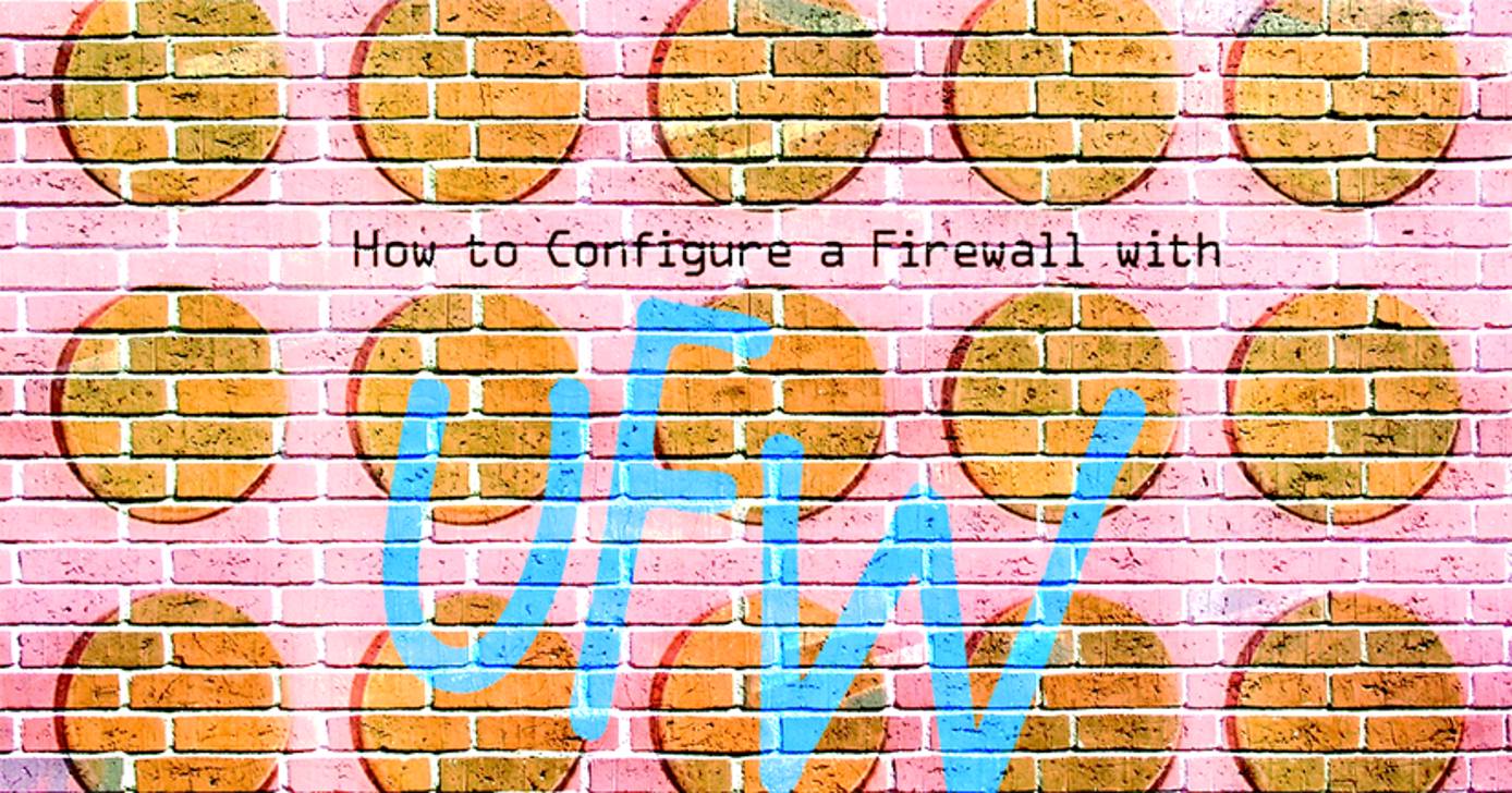 How to Configure a Firewall with UFW How to Configure a Firewall with UFW