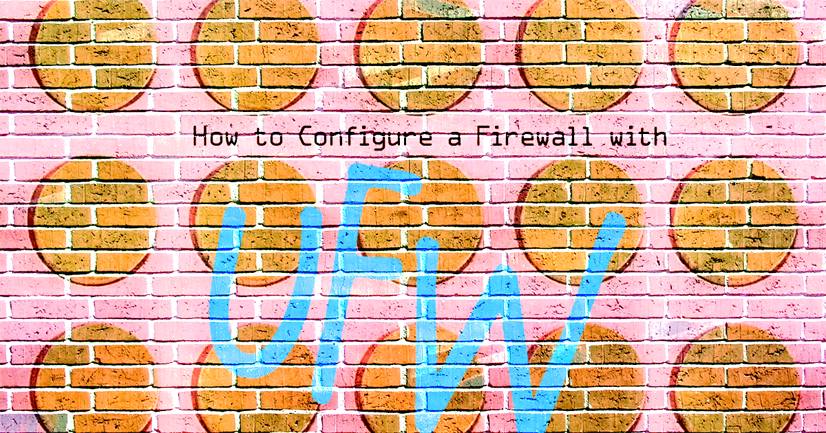 How to Configure a Firewall with UFW How to Configure a Firewall with UFW